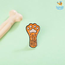 Load image into Gallery viewer, Talk To The Paw Lapel Pin
